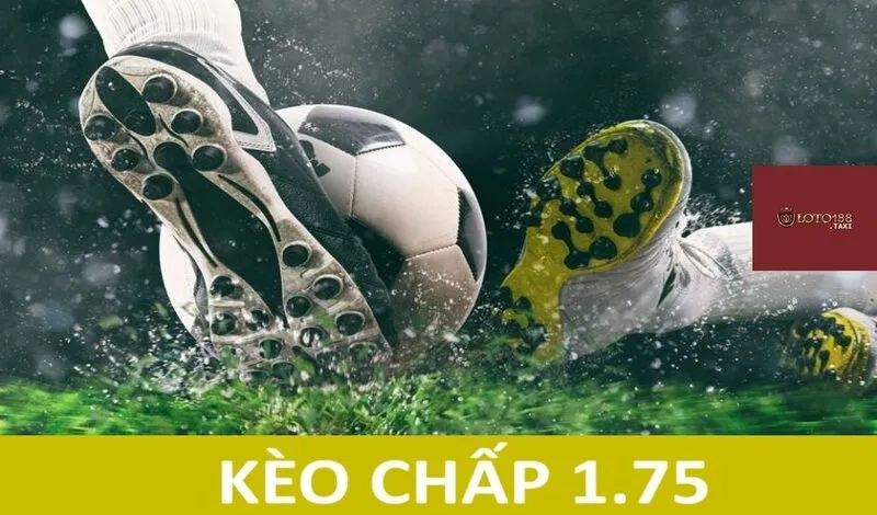 Kèo chấp 1.75