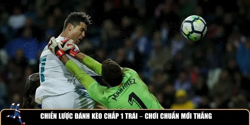 Một số thông tin sơ lược về kèo chấp 1 trái