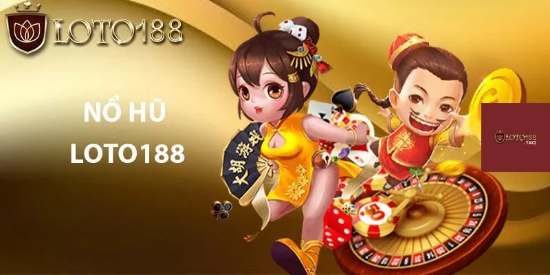 Chi tiết cách tham gia Nổ hũ tại Loto188 cho người chơi mới